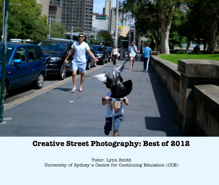 Bekijk Creative Street Photography: Best of 2012 op Tutor: Lynn Smith
University of Sydney's Centre for Continuing Education (CCE)