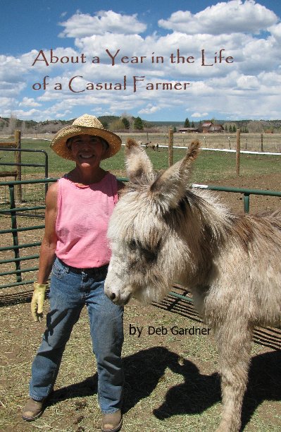 View About a Year in the Life of a Casual Farmer by Deb Gardner