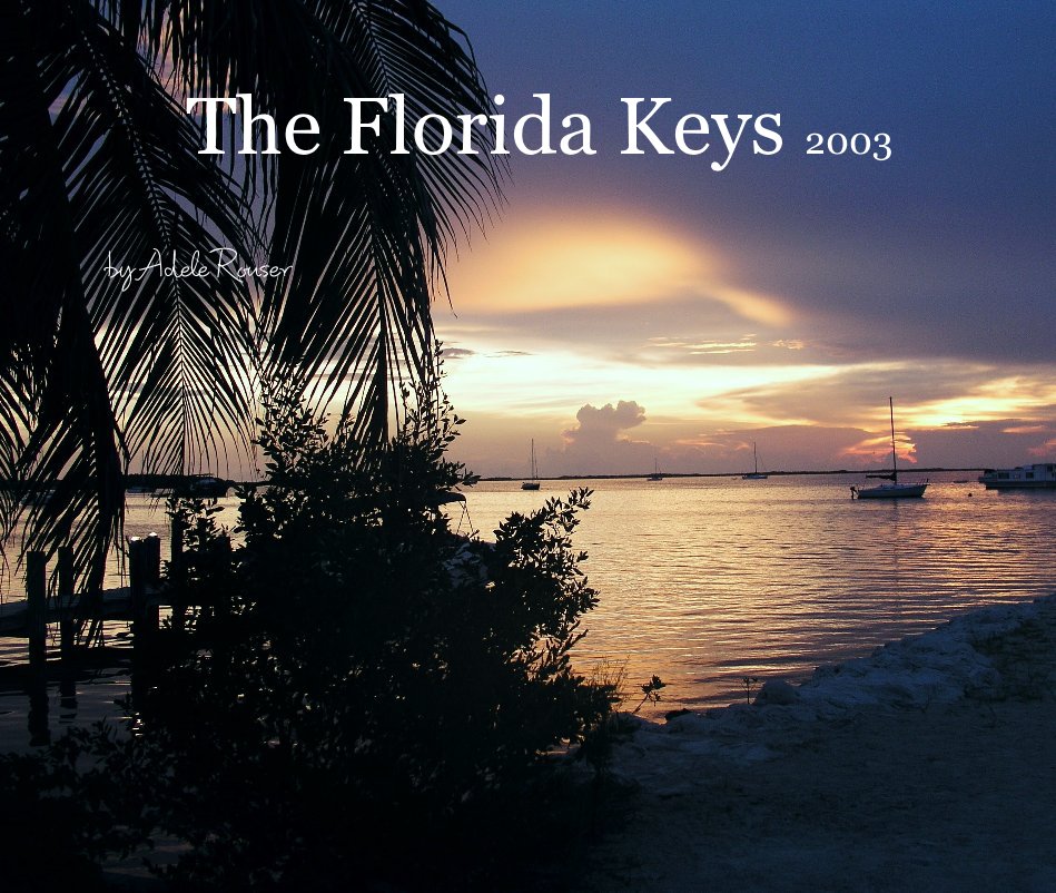 View The The Florida Keys 2003 by Adele Rouser