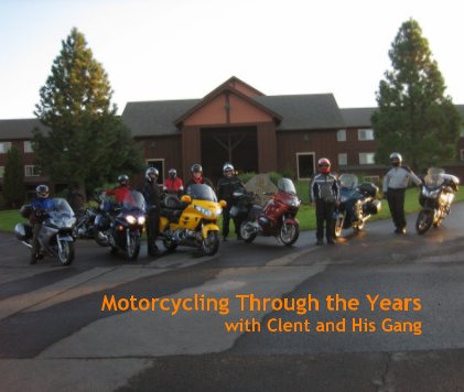 Motorcycling Through the Years with Clent and His Gang book cover