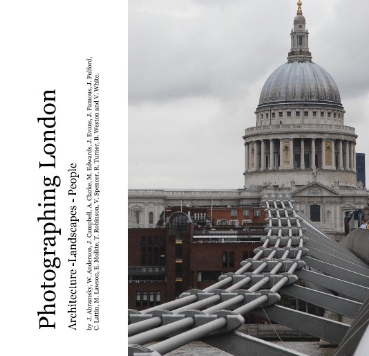 View Photographing London by by J. Abramsky, W. Anderson, J. Campbell, A. Clarke, M. Edwards, J. Evans, J. Famous, J. Fulford, C. Lattin, M. Lawson, E. Molkte, T. Robinson, V. Spencer, R. Turner, B. Weston and V. White.