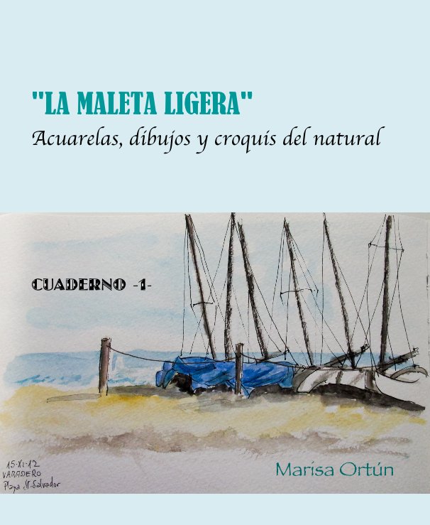Ver "LA MALETA LIGERA" Acuarelas, dibujos y croquis del natural por Marisa Ortún