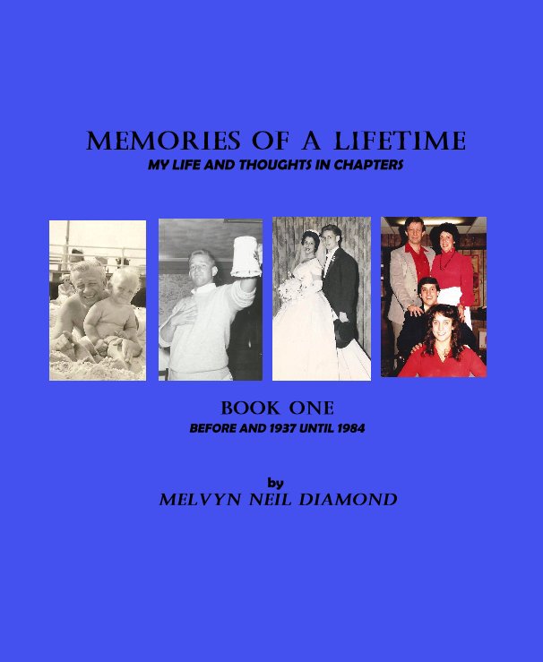 View Memories of a Lifetime MY LIFE AND THOUGHTS IN CHAPTERS by Melvyn Neil Diamond