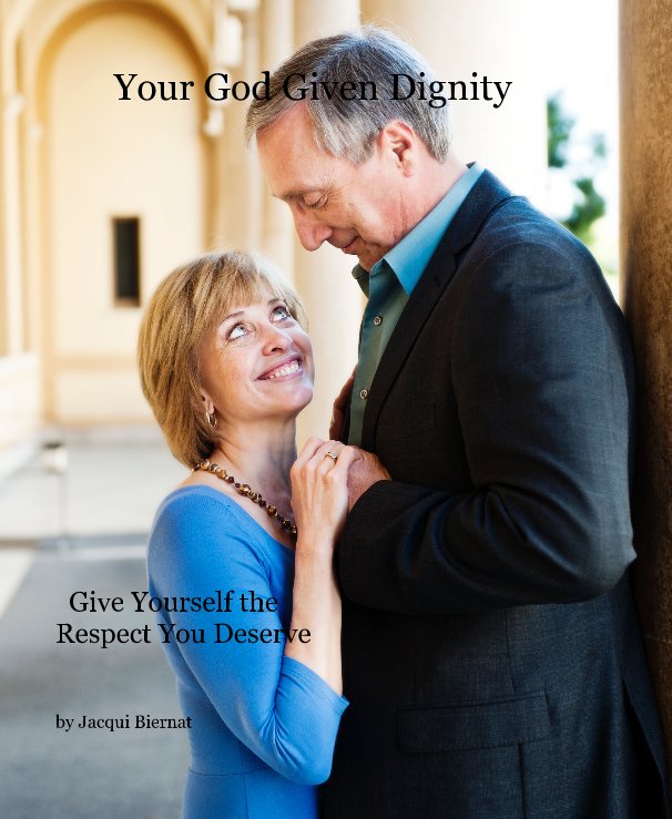 View Your God Given Dignity by Jacqui Biernat
