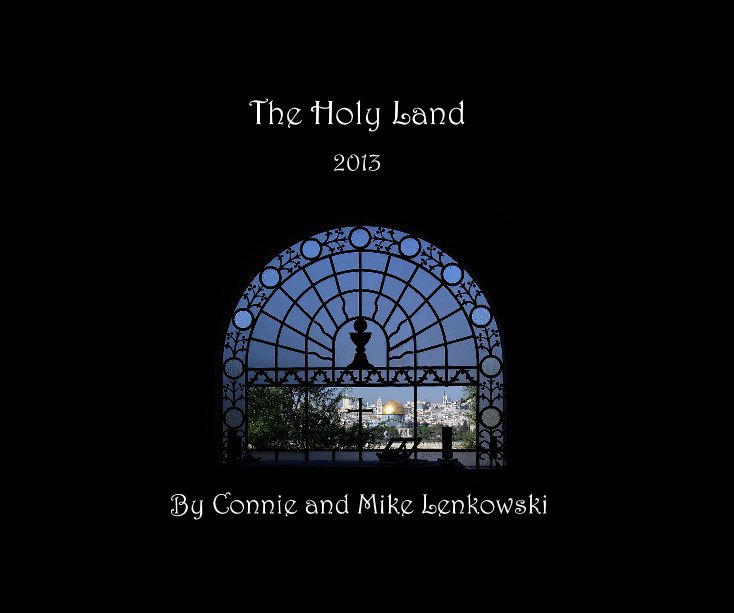 View The Holy Land by Connie and Mike Lenkowski