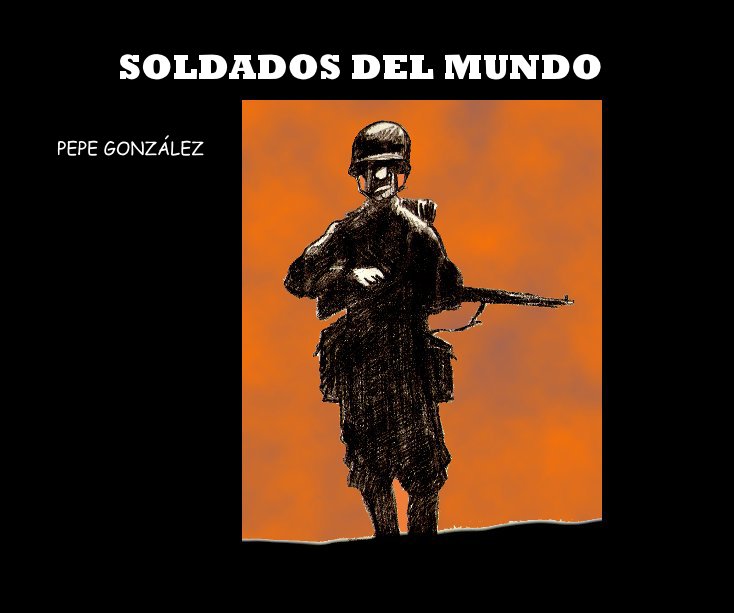 View SOLDADOS DEL MUNDO by PEPE GONZALEZ