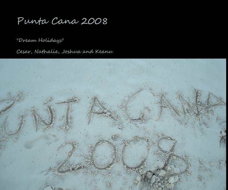 View Punta Cana 2008 by Cesar, Nathalie, Joshua and Keanu