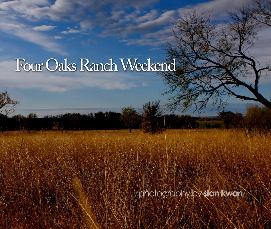 View Four Oaks Ranch Weekend by Stan Kwan