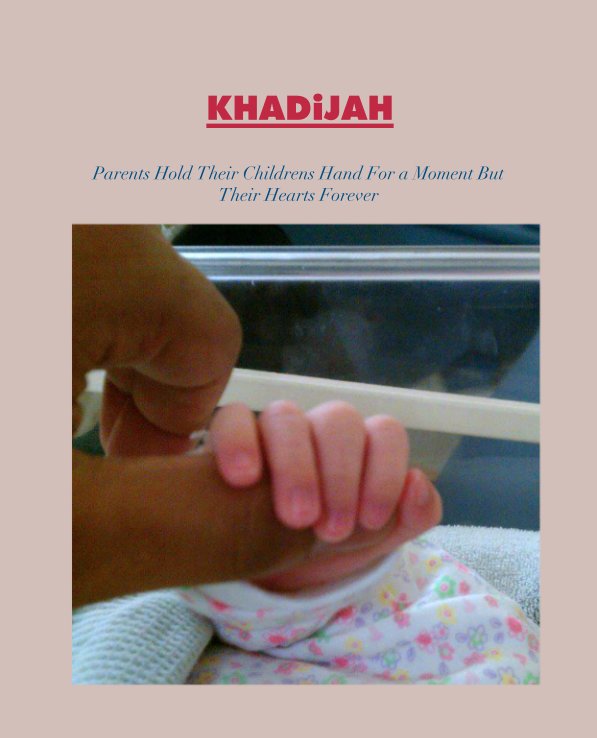 View KHADiJAH by Parents Hold Their Childrens Hand For a Moment But Their Hearts Forever
