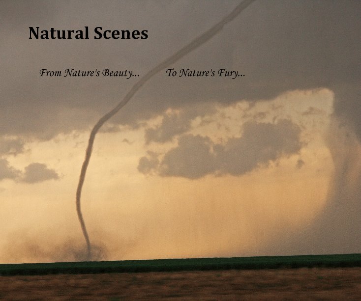 Ver Natural Scenes por From Nature's Beauty... To Nature's Fury...