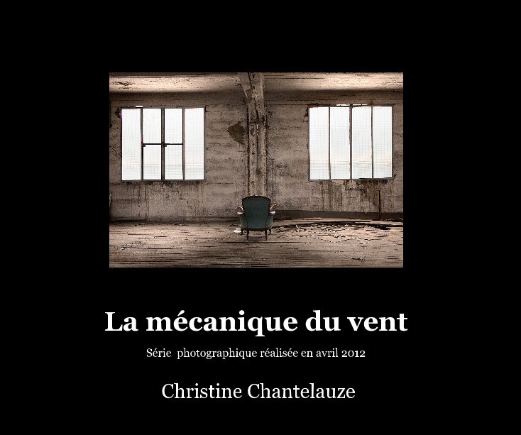 La mécanique du vent nach de Christine Chantelauze anzeigen