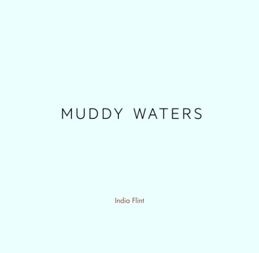 Visualizza MUDDY WATERS di India Flint
