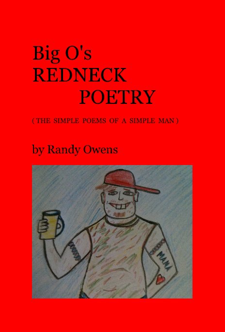 View Big O's REDNECK POETRY ( THE SIMPLE POEMS OF A SIMPLE MAN ) by Randy Owens