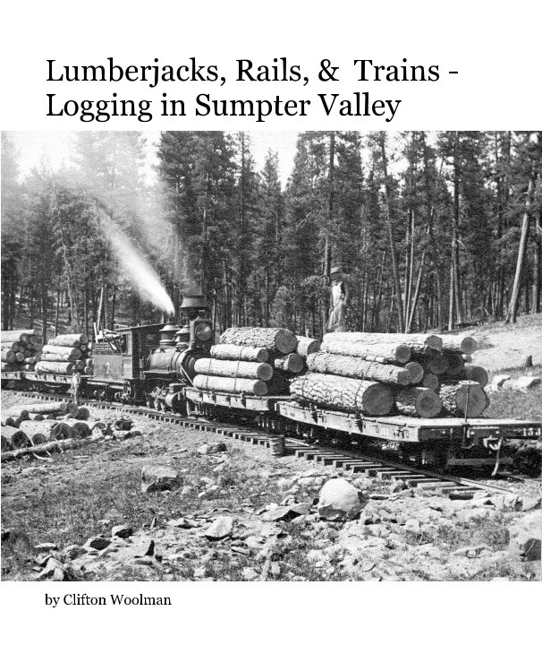 Bekijk Lumberjacks, Rails, & Trains - Logging in Sumpter Valley op Clifton Woolman