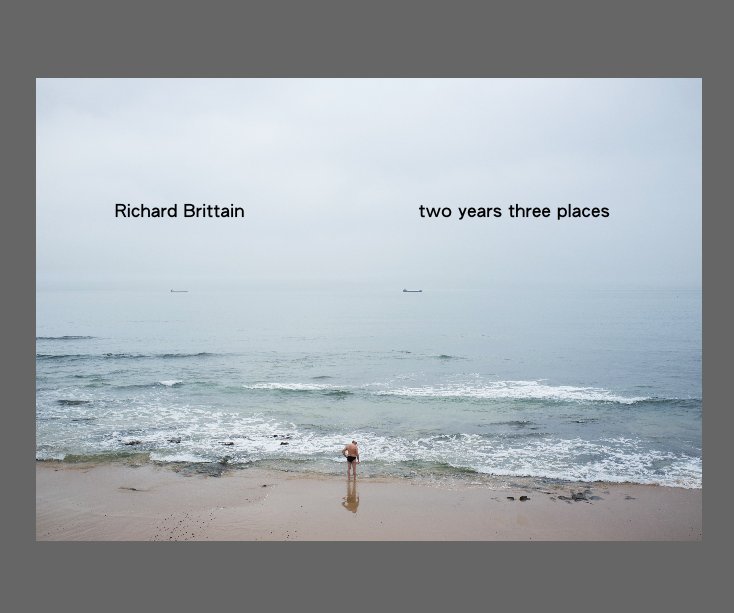 View Richard Brittain two years three places by Photographs by RICHARD BRITTAIN