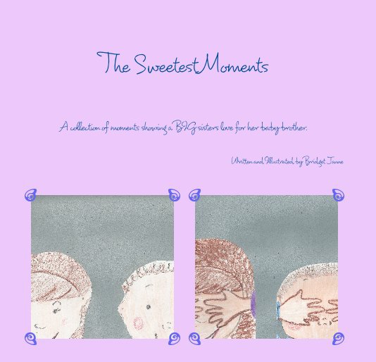 View The Sweetest Moments by Written and Illustrated by Bridget Janne