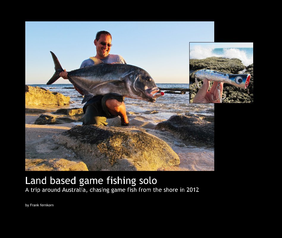 View Land based game fishing solo A trip around Australia, chasing game fish from the shore in 2012 by Frank fernkorn