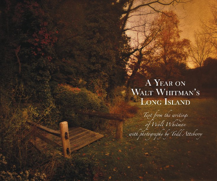Ver A Year On Walt Whitman's Long Island - Softcover por Walt Whitman, text, compiled by and with photography by Todd Atteberry