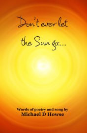 Don't ever let the Sun go..... book cover