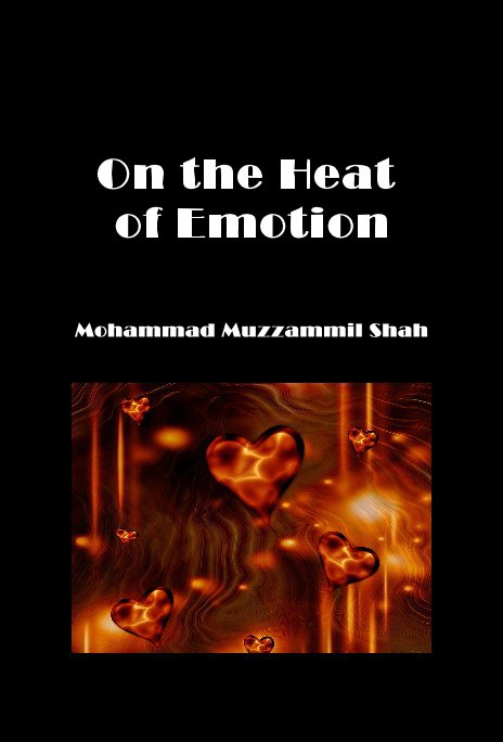 View On the Heat of Emotion by Mohammad Muzzammil Shah
