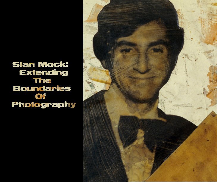 View Stan Mock: Extending the Boundaries of Photography by Susan O'Carroll (socarroll)