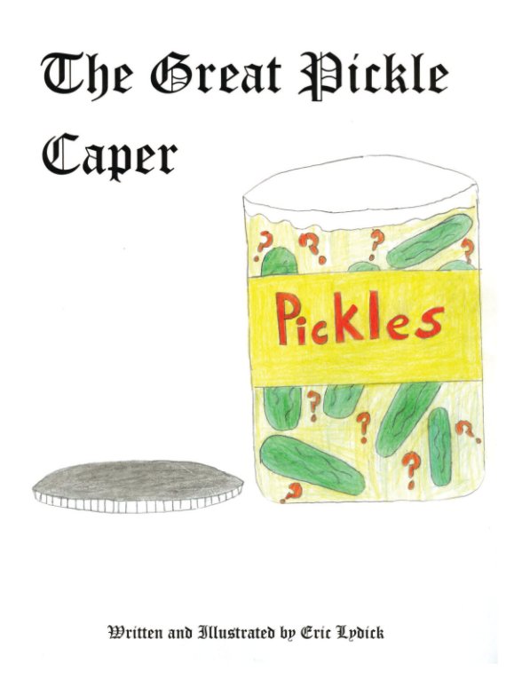 View The Great Pickle Caper - Hard Cover by Eric Lydick