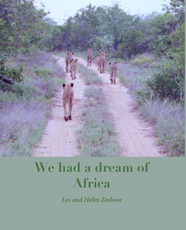 View Africa; We had a dream of Africa by Les and Helen Dobson