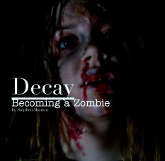 Decay
Becoming a Zombie
by Stephen Manton book cover