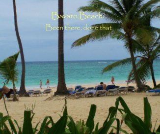 Bavaro Beach: Been there, done that book cover