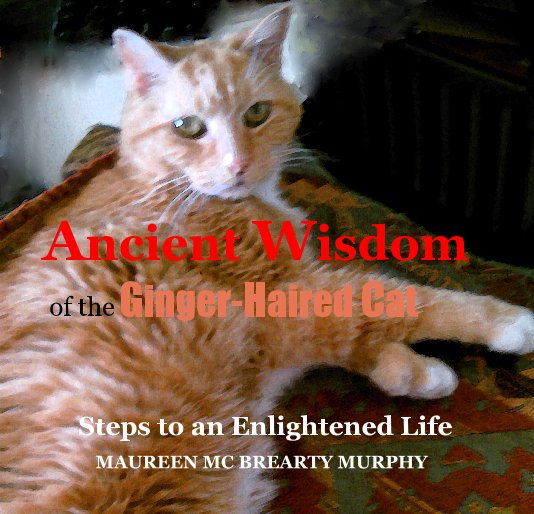 Bekijk Ancient Wisdom of the Ginger-Haired Cat op MAUREEN MC BREARTY MURPHY