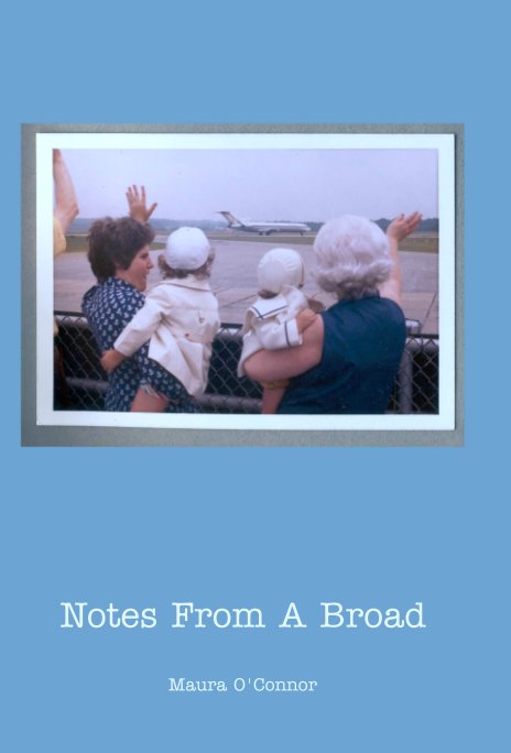 View Notes From A Broad by Maura O'Connor