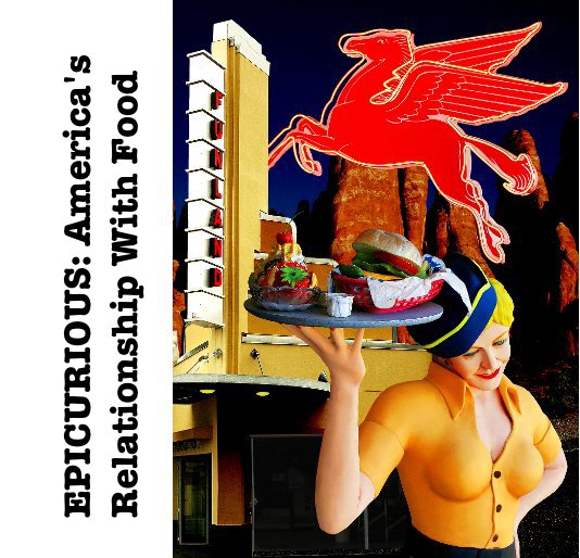 EPICURIOUS: America's Relationship With Food nach Curated by Natasha Bacca anzeigen