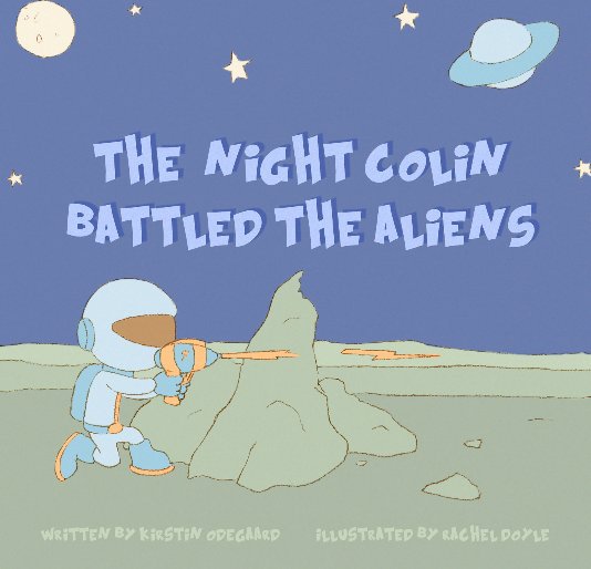 View The Night Colin Battled the Aliens by Kirstin Odegaard