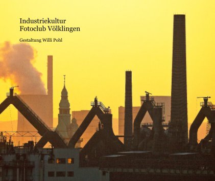 Industriekultur Fotoclub Völklingen Gestaltung Willi Pohl book cover
