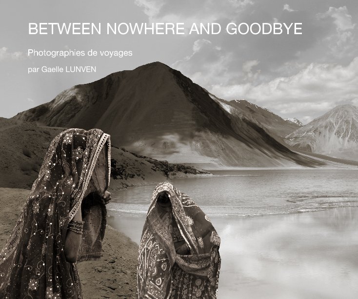 View BETWEEN NOWHERE AND GOODBYE by par Gaelle LUNVEN