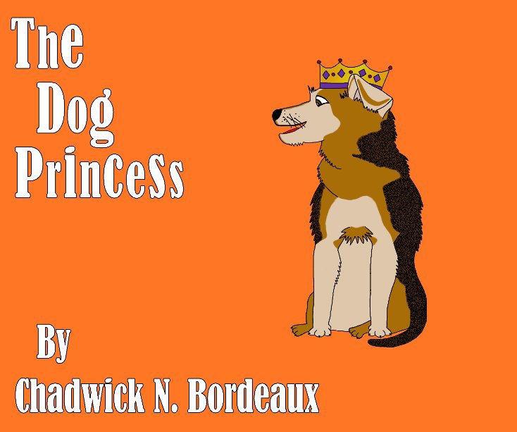 View The Dog Princess by Chadwick N Bordeaux