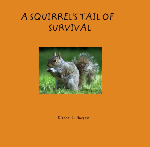 Ver A Squirrel’s Tail of Survival por Dianne  E.  Burgess