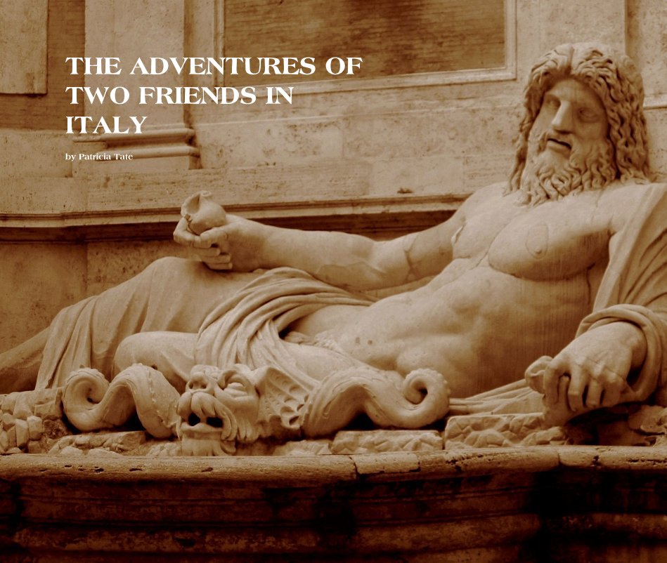 Visualizza THE ADVENTURES OF TWO FRIENDS IN ITALY di Patricia Tate