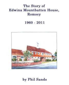 The Story of Edwina Mountbatten House, Romsey 1960 - 2011 book cover