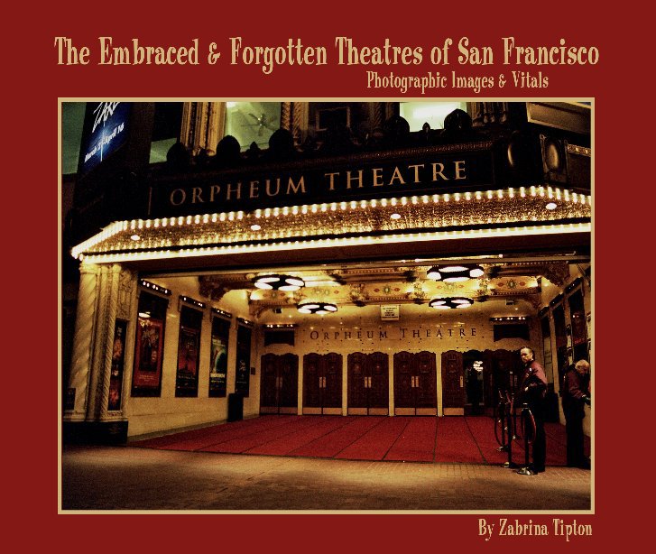 View The Embraced & Forgotten Theatres of San Francisco by Zabrina Tipton