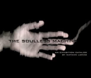 The Soulless Machine Exhibition Catalog – by Nathan Lomas book cover
