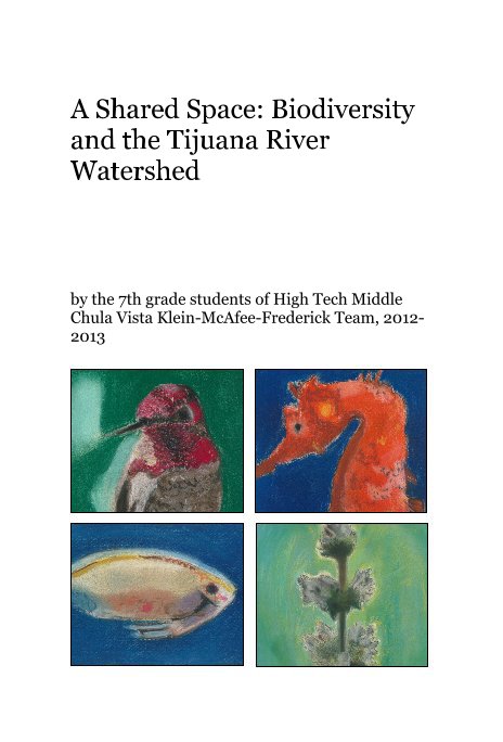 Ver A Shared Space: Biodiversity and the Tijuana River Watershed por the 7th grade students of High Tech Middle Chula Vista Klein-McAfee-Frederick Team, 2012-2013