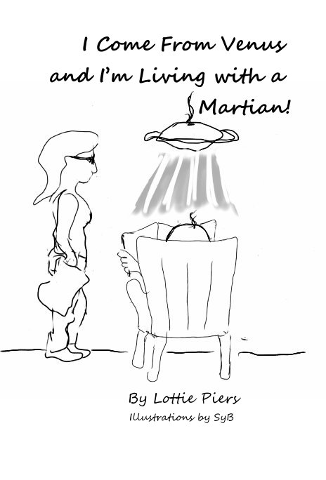 Ver I Come From Venus and I’m Living with a Martian! por Lottie Piers Illustrations by SyB