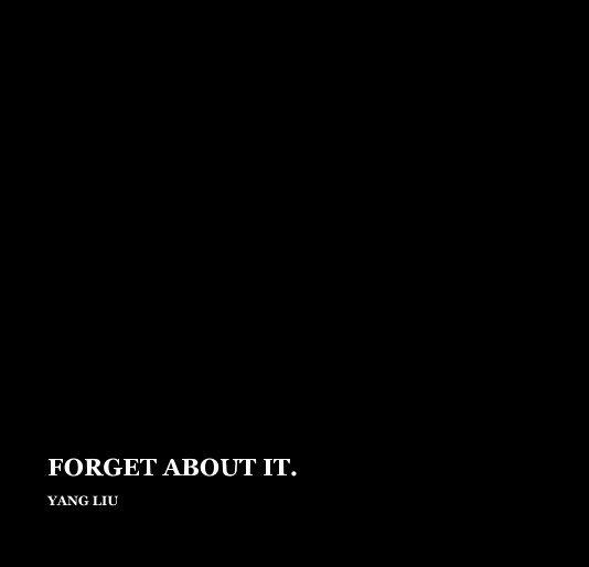 Ver FORGET ABOUT IT por YANG LIU