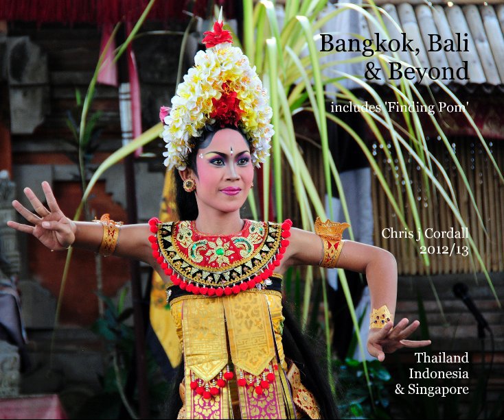 Visualizza Bangkok, Bali & Beyond di Chris j Cordall 2012/13 Thailand Indonesia & Singapore