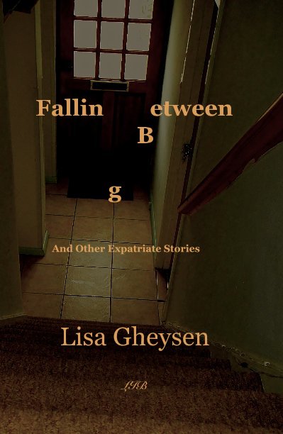 Fallin etween B g And Other Expatriate Stories nach Lisa Gheysen LIB anzeigen
