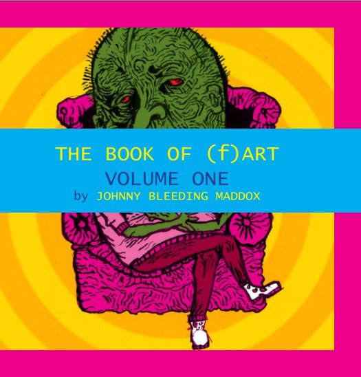 View The Book of (f)ART by Johnny Bleeding Maddox