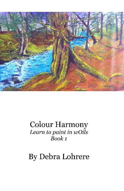 Bekijk Colour Harmony Learn to paint in wOils Book 1 op Debra Lohrere