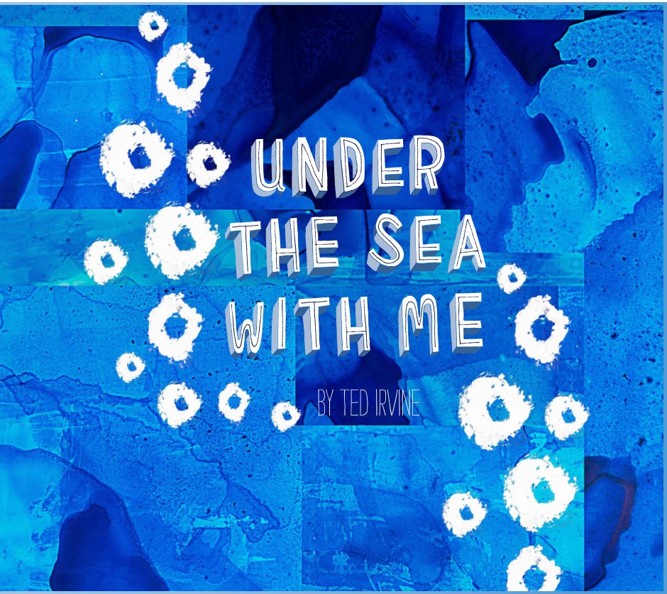 View Under the Sea with Me by Ted Irvine