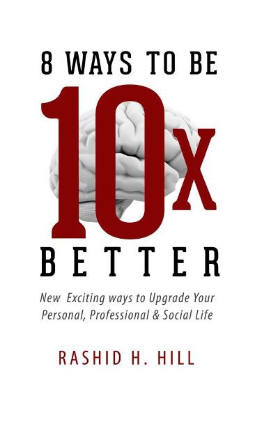 View 8 Ways To Be 10 X Better by Rashid H Hill